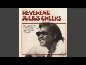 Julius Cheeks - Somebody Left On That Morning Train